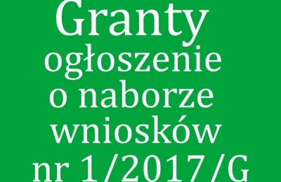Granty - nabór wniosków nr 1/2017/G 